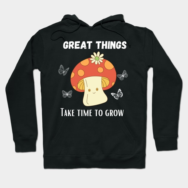 Great things take time to grow - Funny Mushroom design Hoodie by Syntax Wear